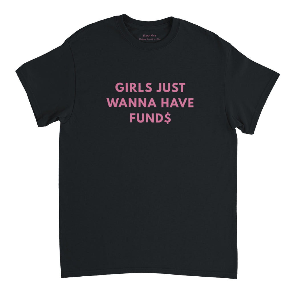 Girls just wanna have fund$ T shirt