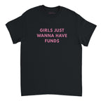 Girls just wanna have fund$ T shirt